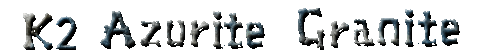 K2 Azurite Granite